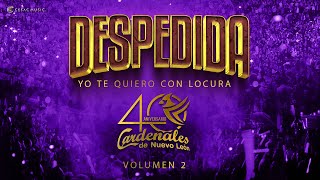 Cardenales de Nuevo León-40 Aniversario-Vol 2-Despedida Yo Te Quiero Con Locura - (Video Oficial)