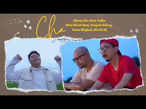 Cha | Hứa Minh Đạt, Huỳnh Đông, Yuno Bigboi, Bé Xá Xị | Sáng Tác:  Anh Tuấn