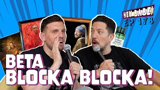 Beta Blocka Blocka! | Sal Vulcano & Chris Distefano present Hey Babe! | EP 178