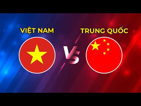 VIỆT NAM - TRUNG QUỐC | QUYẾT CHIẾN ĐỂ ĐÈ BẸP ĐỘI BÓNG XỨ TỶ DÂN