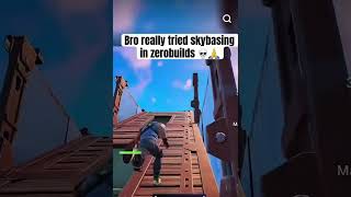 Bro really tried skybasing in zerobuilds