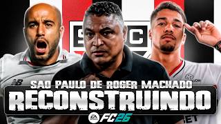 RECONSTRUINDO O SÃO PAULO DE ROGER MACHADO! FC26 | Modo Carreira