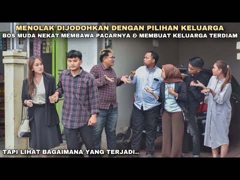 MENOLAK DIJODOHKAN DENGAN PILIHAN KELUARGA, BOS MUDA NEKAT MEMBAWA PACARNYA KERUMAH & KELUARGA DIAM