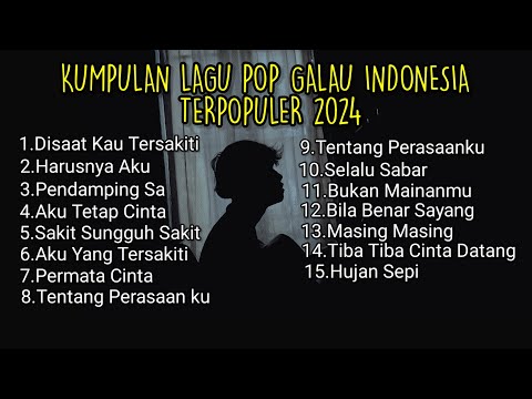 KUMPULAN LAGU POP GALAU INDONESIA TERPOPULER DAN TERBARU 2024 || kumpulan lagu sad songs tik tok