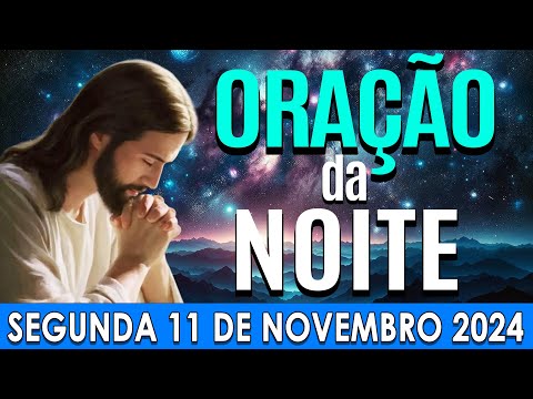 🌙ORAÇÃO DA NOITE DE HOJE Segunda, 11 DE NOVEMBRO DE 2024 | CURA E LIBERTAÇÃO