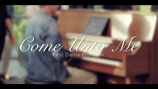 "Come Unto Me" | First Dallas Frontline