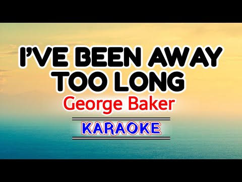 I’ve Been Away Too Long – George Baker (Karaoke Version)