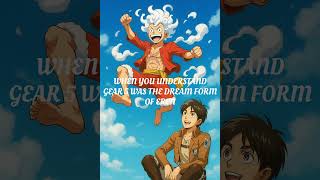 Gear 5 Of Luffy Was the Dream Form of Eren...😩😩😩...#onepiece #aot #anime #shorts #reels