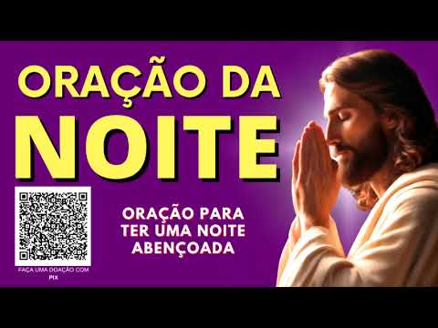 ORAÇÃO DA NOITE = ORAÇÃO PARA TER UMA NOITE ABENÇOADA