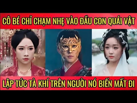 Cô bé chỉ chạm nhẹ vào đầu con quái vật lập tức tà khi trên người nó biến mất đi