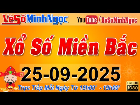 XSMB Minh Ngọc - Trực tiếp Xổ Số Miền Bắc - KQXS Miền Bắc ngày 25/09/2025, KQXS Thủ Đô, XS MinhNgoc