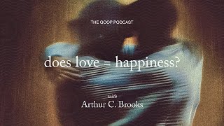Does Love = Happiness? | The goop Podcast