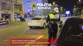 VIDEO//Razie amplă în trafic la Vaslui   Amenzi de peste 42 000 de lei și permise reținute