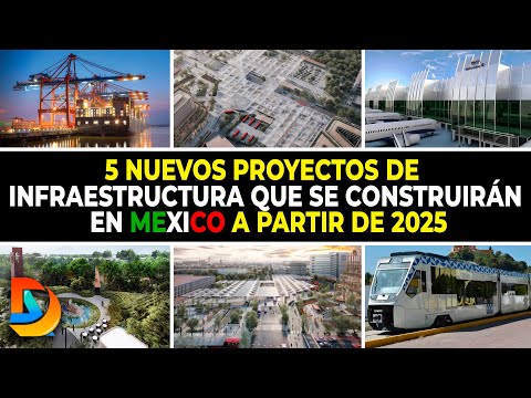 5 Nuevos Proyectos De Infraestructura Que Se Construirán En Mexico a Partir De 2025