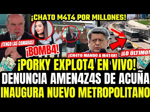 🔥 EXPL0T4 EN VIVO! LOPEZ ALIAGA PORKY DESTRUYE AL CHATO ACUÑA E INAUGURA MODERNO TERMINAL METRO