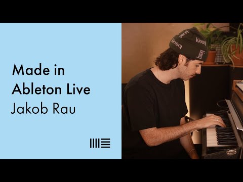 Made in Ableton Live: Jakob Rau on recording vocals, mixing, arrangement and collaboration