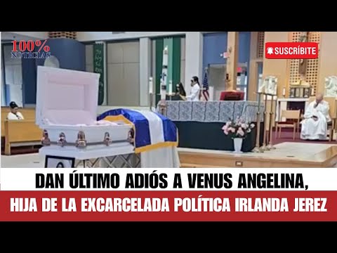 Dan último adiós a Venus Angelina, hija de la excarcelada política Irlanda Jerez