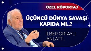 Üçüncü Dünya Savaşı Kapıda Mı..?  İlber Ortaylı Anlattı..