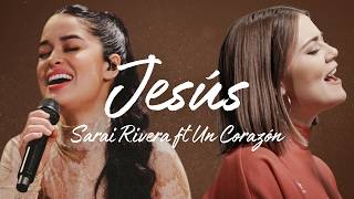 Jesús (Live Set) - Sarai Rivera ft Un Corazón - Video con Letras
