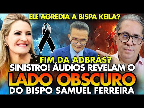 FIM da ADBrás? REVELADO em ÁUDIOS o LADO OBSCURO do BISPO SAMUEL FERREIRA as ACUSAÇÕES GRAVES!