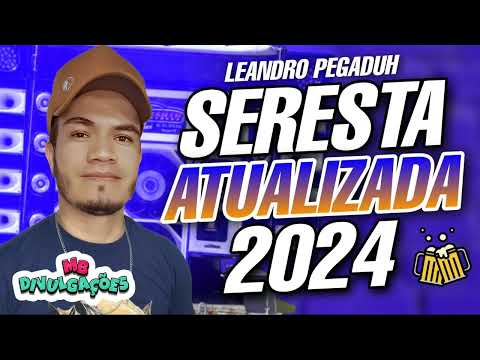 SERESTA ATUALIZADA (NOVEMBRO 2024) LEANDRO PEGADUH 2024 MÚSICAS NOVAS PRA PAREDÃO - SERESTA 2024