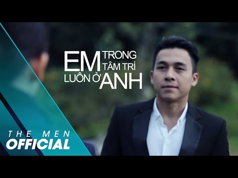THE MEN | EM LUÔN Ở TRONG TÂM TRÍ ANH | OFFICIAL MV