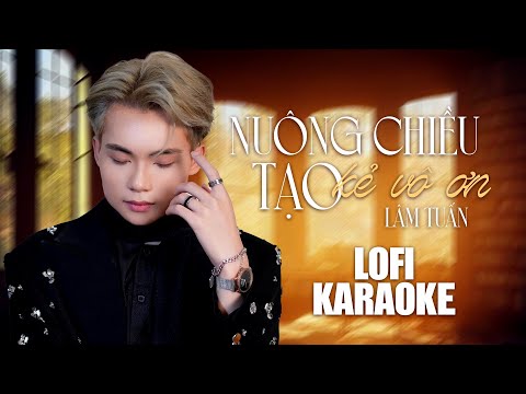 [ KARAOKE ] Nuông Chiều Tạo Kẻ Vô Ơn – Lâm Tuấn x Vương Thiên Tuấn | karaoke lofi