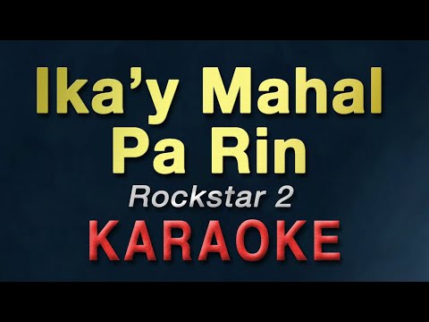 Ika’y Mahal Pa Rin – Rockstar 2 | KARAOKE