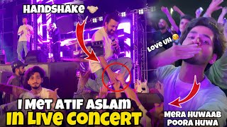 I met Atif Aslam in live concert 🎶 || Atif Aslam kai sath Handshake 🤝🏻 kiya 🥰 || Happy Moment 💝