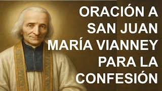 ▶ ORACIÓN A SAN JUAN MARÍA VIANNEY PARA HACER UNA BUENA CONFESIÓN - ORACION Y PAZ