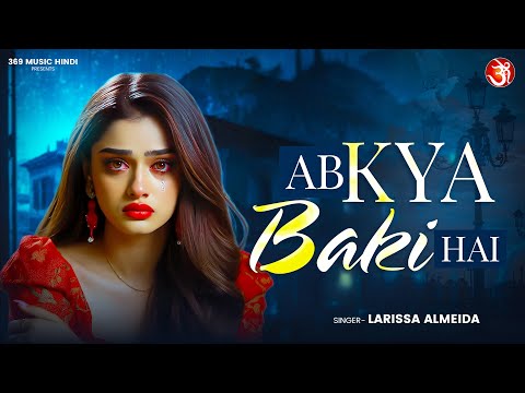 Ab Kya Baaki Hai | Full Video Song | Larissa Almeida | Latest  Emotional Song 2025 | 369 Music Hindi