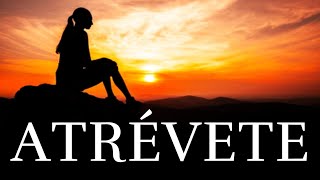 Atrévete ¦ SIGUE TUS SUEÑOS
