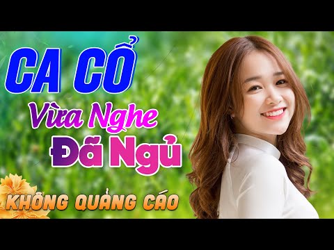 630 Bài Ca Vọng Cổ Bất Hủ KHÔNG QUẢNG CÁO Thuốc Ngủ Về Đêm HAY ĐẮM ĐUỐI - Album Ca Cổ Dễ Ngủ