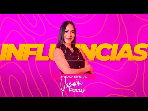 Influencias con Yasmina Pacay