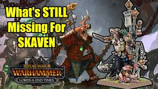 What's STILL MISSING For SKAVEN - Total War Warhammer 3 - Lords of The End Times