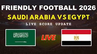 Saudi Arabia vs Egypt Live Scores | Friendly International Football 2026