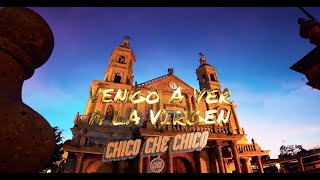 Chico Che Chico - Vengo A Ver A La Virgen (Video Oficial)
