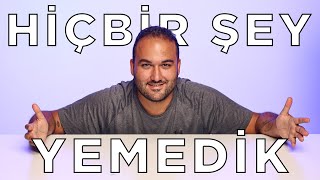 HİÇBİR ŞEY YEMEDİK!