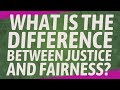 Understanding Justice and Fairness