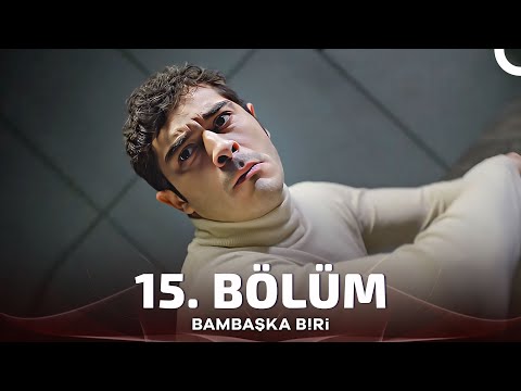 Bambaşka Biri 15. Bölüm