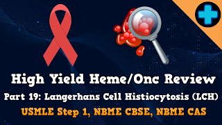 High Yield Heme/Onc Review Part 19: Langerhans Cell Histiocytosis (USMLE Step 1, NBME CBSE & CAS)