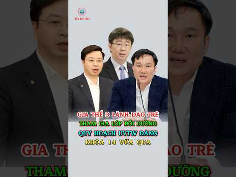 Gia Thế 3 Quan Chức Tham Gia Lớp Bồi Dưỡng Quy Hoạch UVTW Đảng Khoá 14