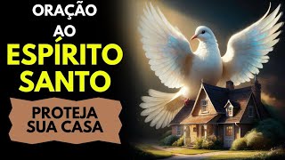 Oração 2min Espírito Santo Proteger sua Casa