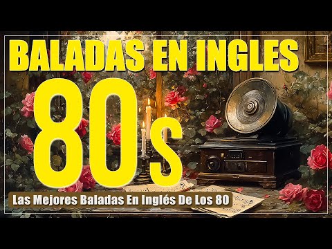 🔥Las Mejores Baladas en Ingles de los 80 Mix ♪ღ♫ Grandes canciones para recordar🔥