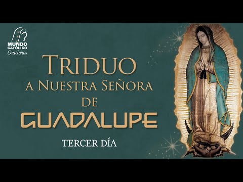 Tercer día del Triduo a Nuestra Señora de Guadalupe