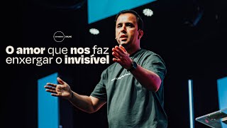 O amor que nos faz enxergar o invisível | Pr. Rafael Elian | CCVideira