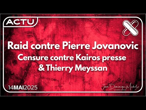 Raid & censure contre Pierre Jovanovic et Thierry Meyssan !