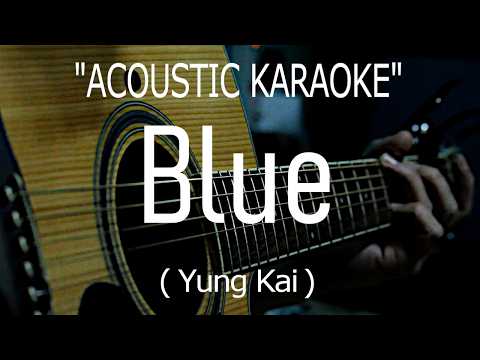 Blue – Yung Kai (Acoustic karaoke)