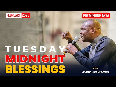 TUESDAY MIDNIGHT BLESSINGS, 11TH FEBRUARY 2025 - APOSTLE JOSHUA SELMAN Good Word