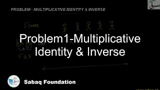 Problem1-Multiplicative Identity & Inverse
